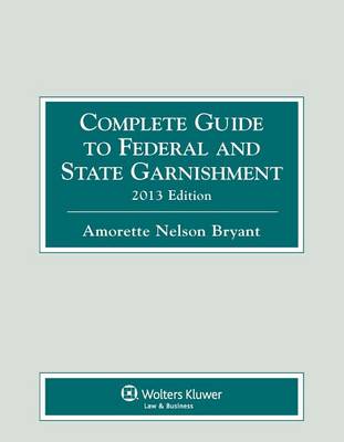 Book cover for Complete Guide to Federal & State Garnishment, 2013 Edition