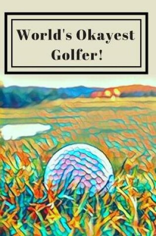 Cover of World's Okayest Golfer! Golf Lovers 25 Month Weekly Planner Dated Calendar for Women & Men