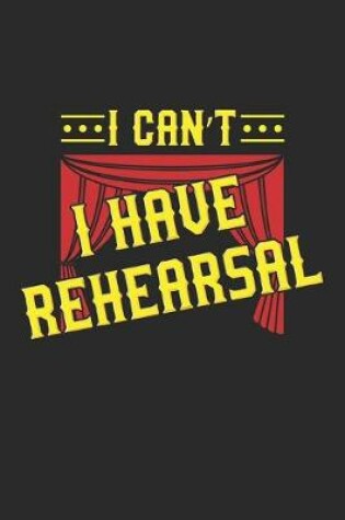 Cover of I Can't I Have Rehearsal