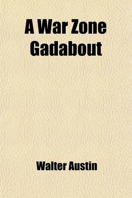 Book cover for A War Zone Gadabout; Being the Authentic Account of Four Trips to the Fighting Nations During 1914, '15, '16