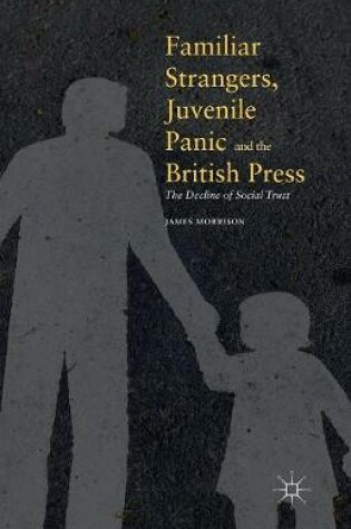 Cover of Familiar Strangers, Juvenile Panic and the British Press