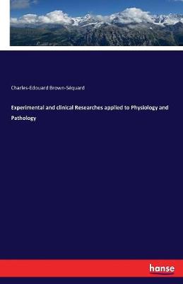 Book cover for Experimental and clinical Researches applied to Physiology and Pathology