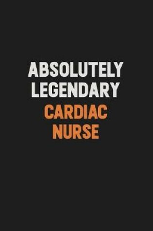 Cover of Absolutely Legendary cardiac nurse