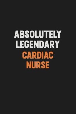 Book cover for Absolutely Legendary cardiac nurse