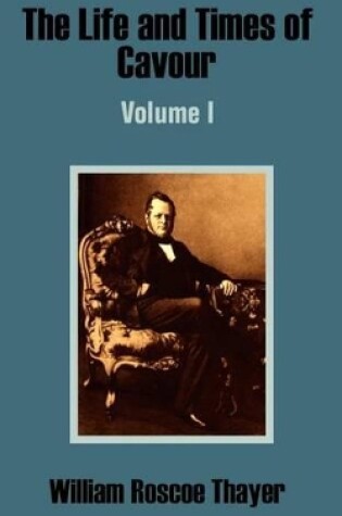 Cover of The Life and Times of Cavour (Volume One)