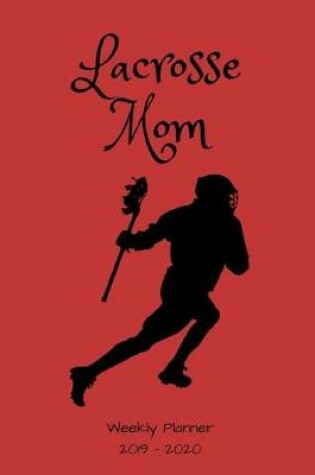 Cover of Lacrosse Mom 2019 - 2020 Weekly Planner