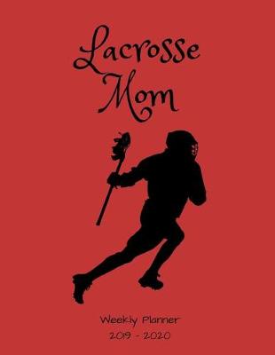 Book cover for Lacrosse Mom 2019 - 2020 Weekly Planner