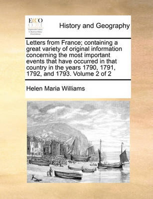 Book cover for Letters from France; Containing a Great Variety of Original Information Concerning the Most Important Events That Have Occurred in That Country in the Years 1790, 1791, 1792, and 1793. Volume 2 of 2