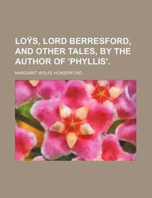 Book cover for Loys, Lord Berresford, and Other Tales, by the Author of 'Phyllis'.