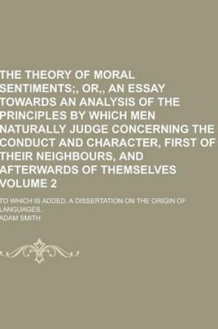 Cover of The Theory of Moral Sentiments; To Which Is Added, a Dissertation on the Origin of Languages.. Volume 2