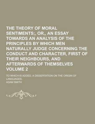 Book cover for The Theory of Moral Sentiments; To Which Is Added, a Dissertation on the Origin of Languages.. Volume 2