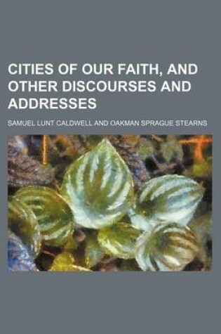 Cover of Cities of Our Faith, and Other Discourses and Addresses