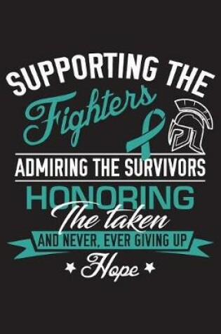 Cover of Supporting The Fighters Admiring The Survivors Honoring The Taken and Never Ever Giving Up Hope