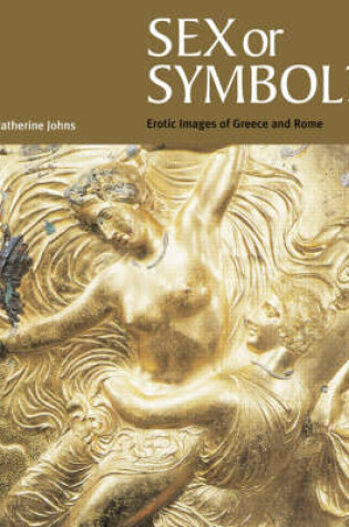 Cover of Sex or Symbol: Erotic Images of Greece and Rome