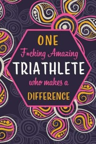 Cover of One F*cking Amazing Triathlete Who Makes A Difference