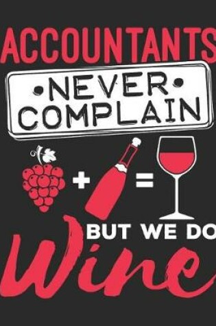 Cover of Accountants Never Complain But We Do Wine