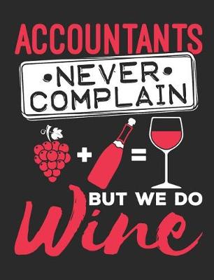 Book cover for Accountants Never Complain But We Do Wine