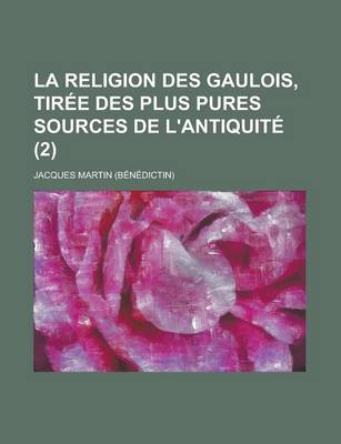 Book cover for La Religion Des Gaulois, Tiree Des Plus Pures Sources de L'Antiquite (2)