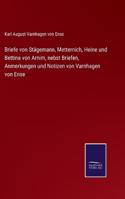 Book cover for Briefe von Stägemann, Metternich, Heine und Bettina von Arnim, nebst Briefen, Anmerkungen und Notizen von Varnhagen von Ense