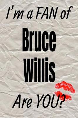 Book cover for I'm a Fan of Bruce Willis Are You? Creative Writing Lined Journal