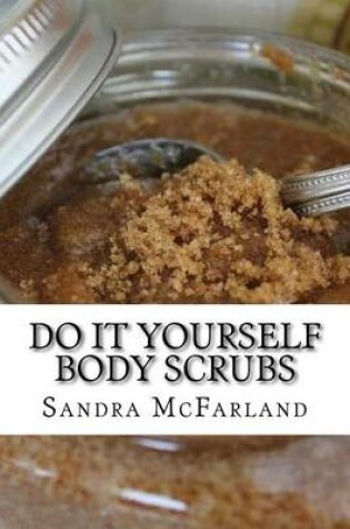 Cover of Do It Yourself Body Scrubs