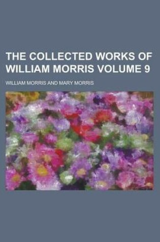 Cover of The Collected Works of William Morris Volume 9