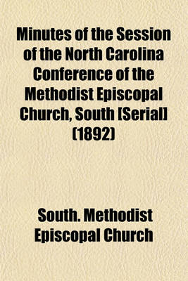 Book cover for Minutes of the Session of the North Carolina Conference of the Methodist Episcopal Church, South [Serial] (1892)