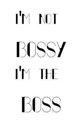 Book cover for I'm Not Bossy I'm the Boss