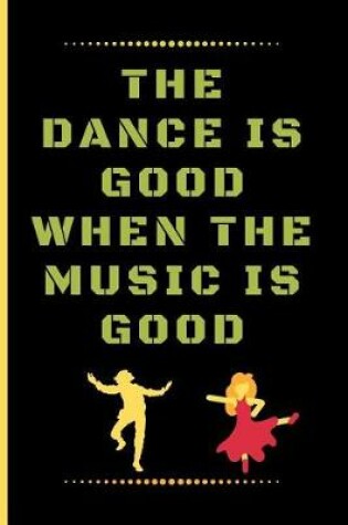 Cover of The Dance Is Good When the Music Is Good