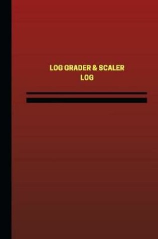 Cover of Log Grader & Scaler Log (Logbook, Journal - 124 pages, 6 x 9 inches)