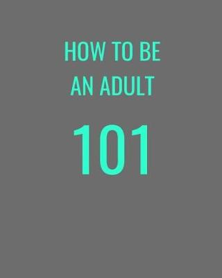 Book cover for How To Be An Adult 101