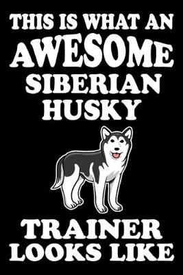 Book cover for This is what an awesome Siberian Husky Trainer Looks Like