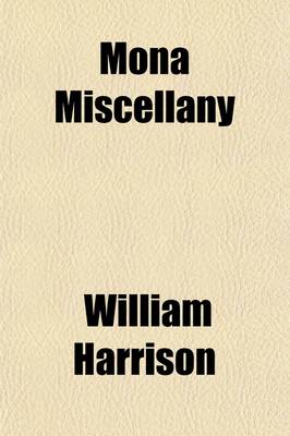 Book cover for Mona Miscellany; A Selection of Proverbs, Sayings, Ballads, Customs, Superstitions, and Legends Peculiar to the Isle of Man