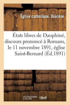 Book cover for États Libres de Dauphiné, Discours Prononcé À Romans, Le 11 Novembre 1891, Église Saint-Bernard