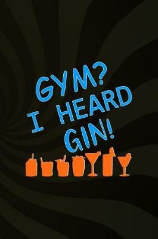 Cover of Gym? I Heard Gin!