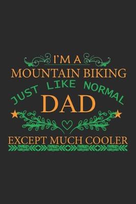 Book cover for I'm A Mountain Biking Just Like Normal Dad Except Much Cooler