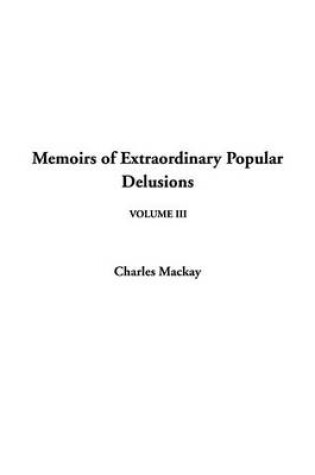 Cover of Memoirs of Extraordinary Popular Delusions, V3