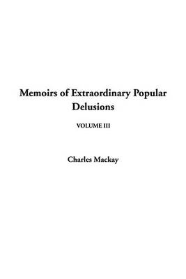 Book cover for Memoirs of Extraordinary Popular Delusions, V3