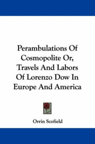 Cover of Perambulations of Cosmopolite Or, Travels and Labors of Lorenzo Dow in Europe and America