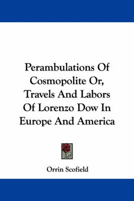 Book cover for Perambulations of Cosmopolite Or, Travels and Labors of Lorenzo Dow in Europe and America