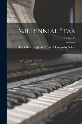 Cover of Millennial Star; 104 no. 27