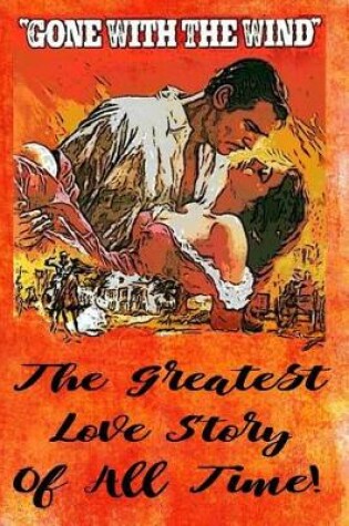 Cover of Gone With The Wind - The Greatest Love Story Of All Time!