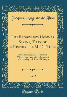 Book cover for Les Eloges Des Hommes Savans, Tirez de l'Histoire de M. de Thou, Vol. 3