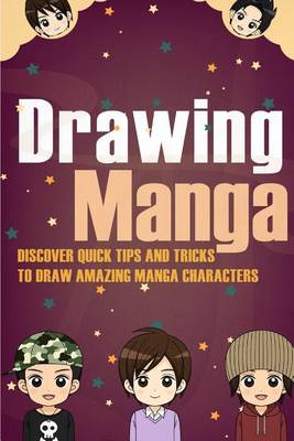 Book cover for Drawing Manga - Discover Quick Tips and Tricks to Draw Amazing Manga Characters