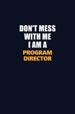 Cover of Don't Mess With Me I Am A Program Director