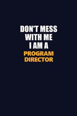 Book cover for Don't Mess With Me I Am A Program Director