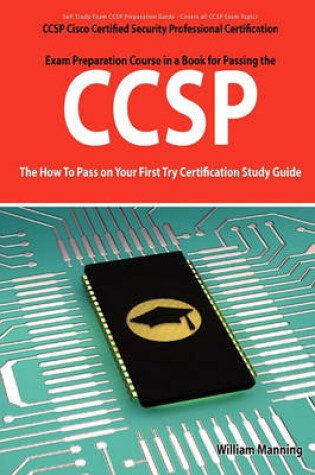 Cover of Ccsp Cisco Certified Security Professional Certification Exam Preparation Course in a Book for Passing the Ccsp Exam - The How to Pass on Your First T