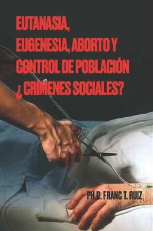 Cover of Eutanasia, Eugenesia, Aborto Y Control de Poblacion ?crimenes Sociales?