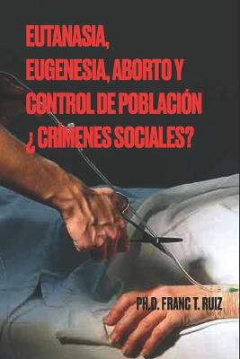 Book cover for Eutanasia, Eugenesia, Aborto Y Control de Poblacion ?crimenes Sociales?