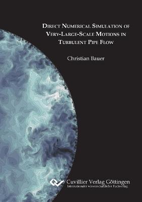 Book cover for Direct Numerical Simulation of Very-Large-Scale Motions in Turbulent Pipe Flow